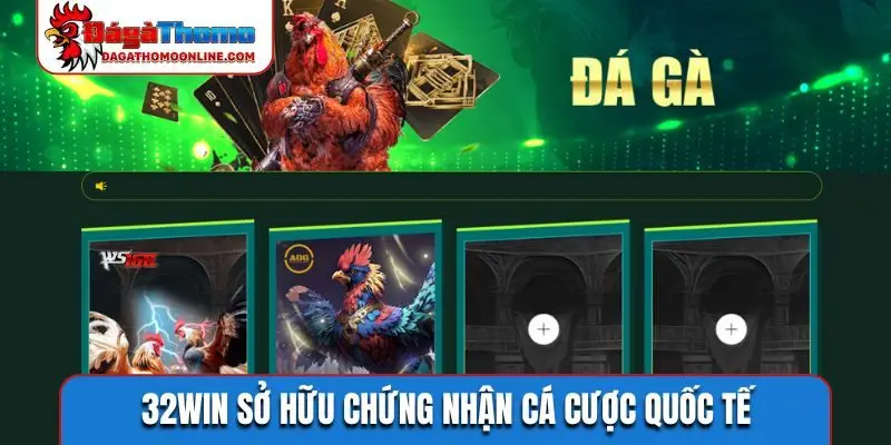 32WIN sở hữu chứng nhận cá cược quốc tế