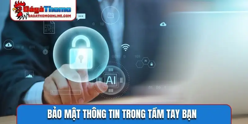 Bảo mật thông tin trong tầm tay bạn