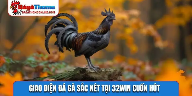 Giao diện đá gà sắc nét tại 32WIN cuốn hút
