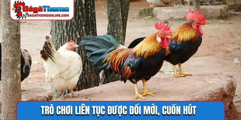 Trò chơi liên tục được đổi mới, cuốn hút
