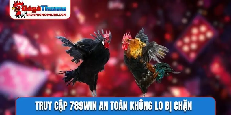 Truy cập 789WIN an toàn không lo bị chặn